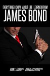 Everything I Know About Life I Learned From James Bond - John Flynn, Bob Blackwood