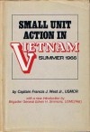 Small Unit Action In Vietnam: Summer 1966 - Francis J. West Jr.