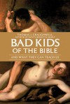 Bad Kids of the Bible: And What They Can Teach Us - Thomas J. Craughwell