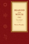 Seasons of the Witch: Poetry & Songs to the Goddess - Patricia Monaghan