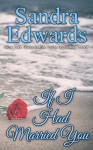 If I Had Married You: A Novel - Sandra Edwards