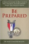 Be Prepared: A Parent's Guide to Boy Scouts and the Duty to God Award-- What You Should Know - Julie Coulter Bellon