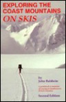 Exploring the Coast Mountains on Skis: A Guidebook to Mountain Ski Touring in Southwestern British Columbia - John Baldwin