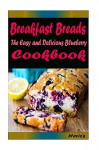 Breakfast Breads:Healthy and Easy Homemade for Your Best Friend - Heviz's