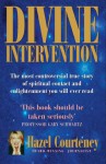 Divine Intervention: The Most Controversial True Story of Spiritual Contact and Enlightenment You Will Ever Read - Hazel Courteney