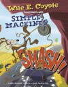 Smash!: Wile E. Coyote Experiments with Simple Machines - Mark Weakland