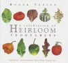 A Celebration of Heirloom Vegetables: Growing and Cooking Old-Time Varieties - Roger Yepsen