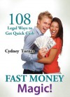 Fast Money Magic! 108 Legal Ways to Get Quick Cash! - Cydney Turner, Home Based Business