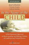 In the Name of the Child: A Developmental Approach to Understanding and Helping Children of Conflicted and Violent Divorce, Second Edition - Janet R. Johnston, Vivienne Roseby, Kathryn Kuehnle