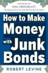 How to Make Money with Junk Bonds - Robert Levine