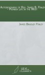 Autobiography of Rev. James B. Finley - Pioneer life in the West - James Bradley Finley