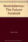 Nostradamus: The Future Foretold - James Laver