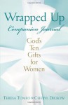 Wrapped Up Companion Journal: God's Ten Gifts for Women - Teresa Tomeo, Cheryl Dickow