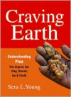 Craving Earth: Understanding Pica--The Urge to Eat Clay, Starch, Ice, and Chalk - Sera Young