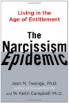 The Narcissism Epidemic: Living in the Age of Entitlement - Jean M. Twenge, W. Keith Campbell