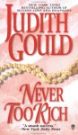 Never Too Rich - Judith Gould