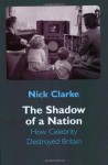 Shadow of a Nation: The Changing Face of Britain - Nick Clarke