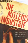 Die Mitleidsindustrie. Hinter den Kulissen Internationaler Hilfsorganisationen - Linda Polman, Marianne Holberg