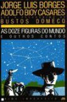 As Doze Figuras do Mundo e Outros Contos - Jorge Luis Borges, Adolfo Bioy Casares