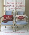 For the Love of Hand Stitching with Jan Constantine: 20 Signature Projects to Applique & Embroider - Jan Constantine