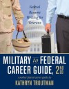 Military to Federal Career Guide, 2nd Ed (Military to Federal Guide) - Kathryn Troutman, Paulina Chen, Brian Moore