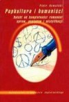 Popkultura i humaniści. Daleki od kompletności remanent spraw, poglądów i mistyfikacji - Piotr Kowalski (etnograf)
