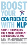 Boost Your Confidence With NLP: Simple Techniques for a More Confident and Successful You - Ian McDermott