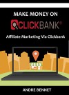 MAKE MONEY ON CLICKBANK 2016: Affiliate Marketing Via Clickbank - Andre Bennet