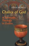 Chalice of God: A Systematic Theology in Outline - Op J. C. Aidan Nicholas, J. C. Aidan Nicholas, Aidan Nichols