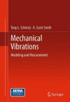 Mechanical Vibrations: Modeling and Measurement - Tony L. Schmitz, K. Scott Smith