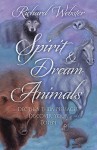 Spirit & Dream Animals: Decipher Their Messages, Discover Your Totem - Richard Webster