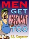 Men Get Pregnant Too - S.L. Carpenter