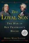 The Loyal Son: The War in Ben Franklin's House - Daniel Mark Epstein