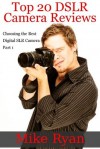 Top 20 DSLR Camera Reviews - Choosing the Best Digital SLR Camera - Part 1 - Mike Ryan