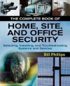 The Complete Book of Home, Site, and Office Security: Selecting, Installing, and Troubleshooting Systems and Devices - Bill Phillips