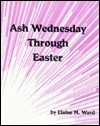 Ash Wednesday Through Easter: Devotions for Children - Elaine M. Ward