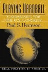 Playing Hardball: Campaigning for the U.S. Congress - Paul S. Herrnson