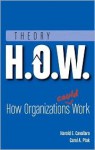 Theory H.O.W.: How Organizations Could Work - Harold E. Cavallaro, Carol A. Ptak