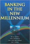 Banking in the New Millenium - W. Goosen, Amelia van der Merwe, A. Pampallis