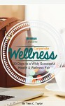 Corporate Wellness: 30 Days to a Wildly Successful Health and Wellness Fair - Tess Taylor