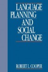 Language Planning and Social Change - Robert L. Cooper