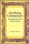 Sacrificing Commentary: Reading the End of Literature - Sandor Goodhart