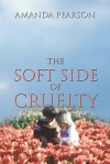 The Soft Side of Cruelty - Amanda Pearson