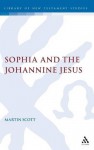 Sophia and the Johannine Jesus (Journal for the Study of the New Testament Supplement) - Martin Scott