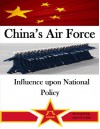 China's Air Force: Influence upon National Policy - Xiaoming Zhang, Walter Seager, Kurtis Toppert