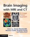 Brain Imaging with MRI and CT: An Image Pattern Approach (Cambridge Medicine) - Zoran Rumboldt MD, Mauricio Castillo, Benjamin Huang, Andrea Rossi