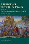 A History of French Louisiana: The Company of the Indies, 1723-1731 - Brian Pearce, Marcel Giraud
