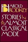 Stories In An Almost Classical Mode - Harold Brodkey