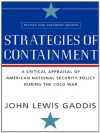 Strategies of Containment: A Critical Appraisal of American National Security Policy during the Cold War - John Lewis Gaddis