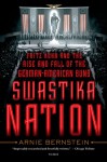 Swastika Nation: Fritz Kuhn and the Rise and Fall of the German-American Bund - Arnie Bernstein